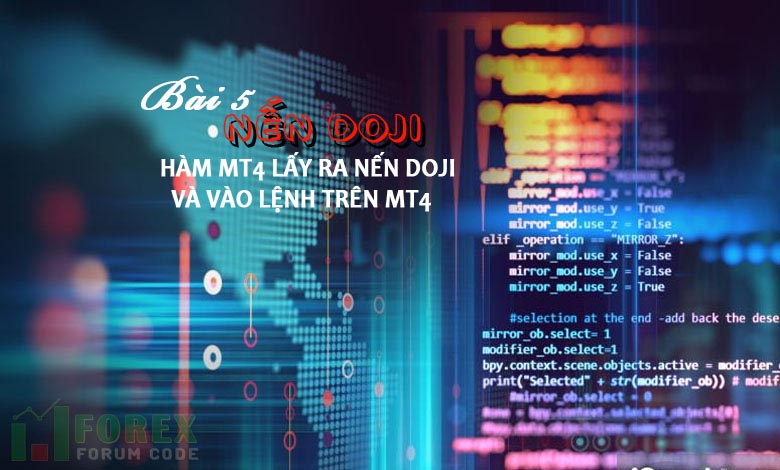 Bài 5: Nến Doji , Hàm MT4 lấy ra nến Doji và vào lệnh trên MT4
