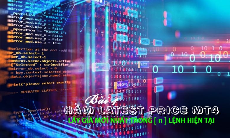 Hàm Latest Price MT4 Lấy giá mới nhất trong [ n ] lệnh hiện tại