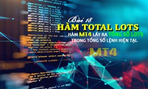 Bài 17: Hàm Total Lots lấy ra tổng Lots trên chart MT4