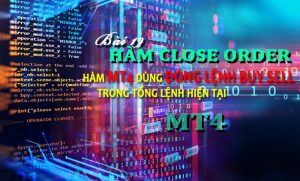 Bài 19: Hàm Close All Đóng Lệnh theo yêu cầu MT4