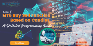 Lesson 1: MT5 Buy Sell Function Based on Candles - A Detailed Programming Guide